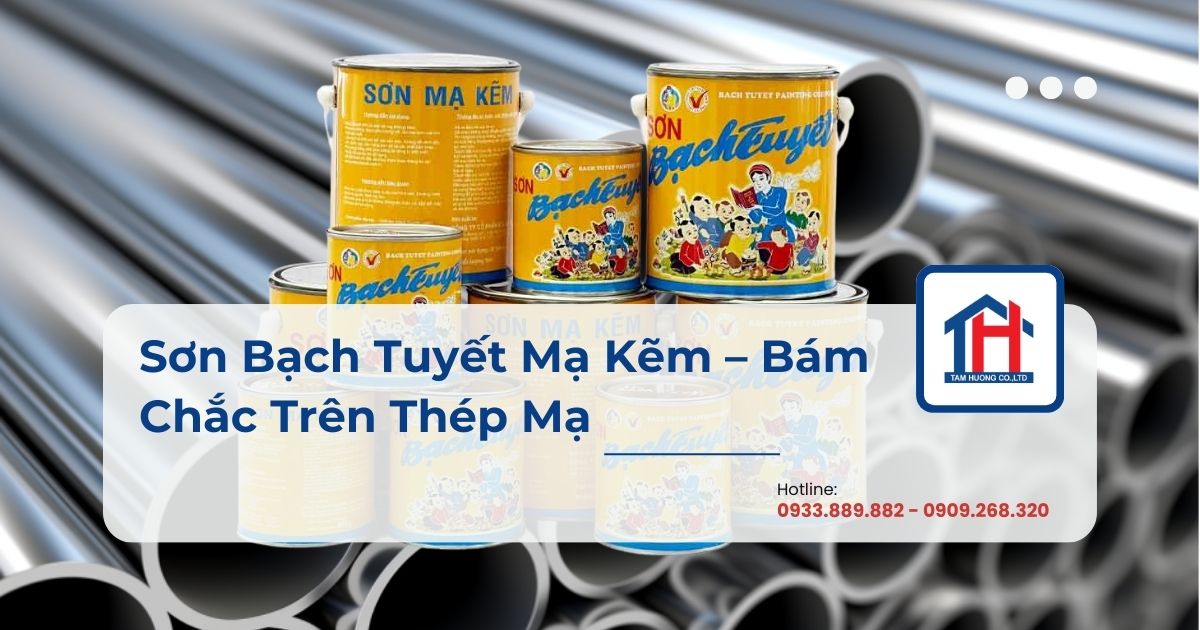 Sơn Bạch Tuyết Mạ Kẽm – Bám Chắc Trên Thép Mạ