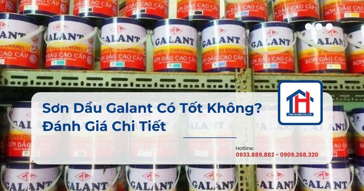 Sơn Dầu Galant Có Tốt Không? Đánh Giá Chi Tiết