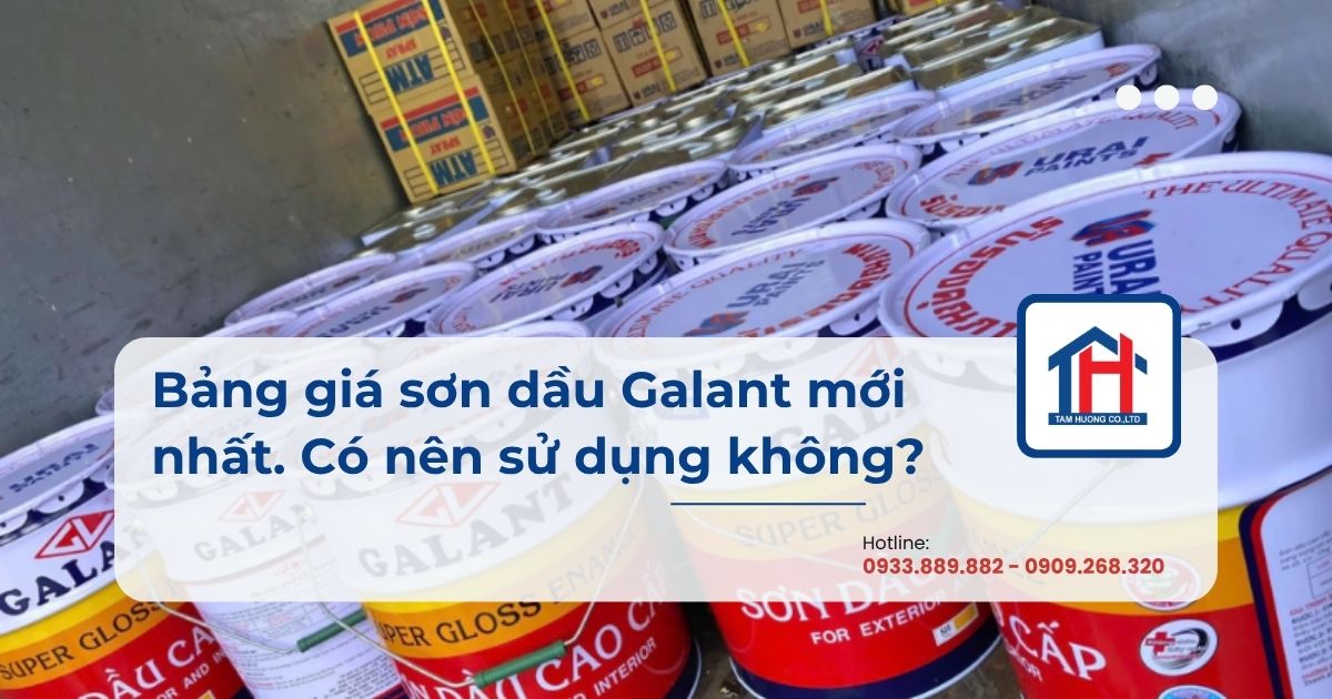 Bảng giá sơn dầu Galant mới nhất: Có nên sử dụng không?