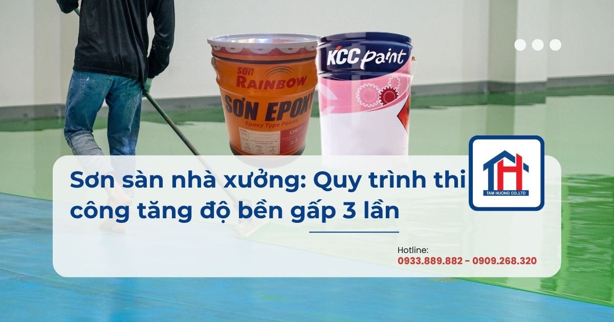 Sơn sàn nhà xưởng: Quy trình thi công tăng độ bền gấp 3 lần